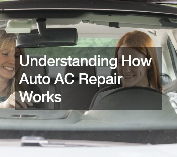 Understanding How Auto AC Repair Works