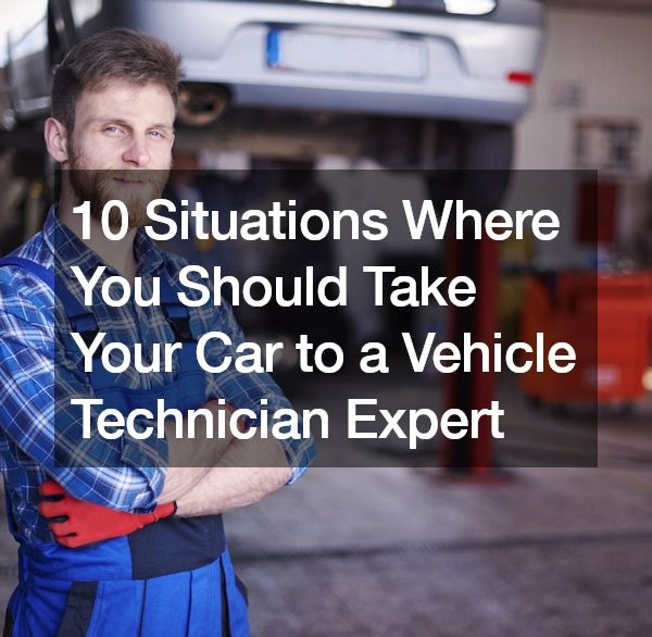 10 Situations Where You Should Take Your Car to a Vehicle Technician Expert