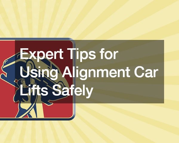 Expert Tips for Using Alignment Car Lifts Safely