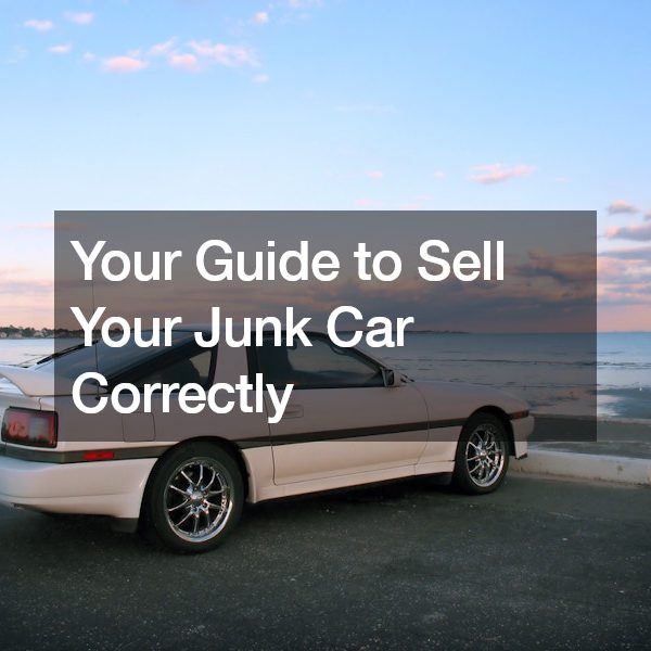 Your Guide to Sell Your Junk Car Correctly