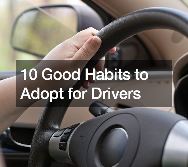 10 Good Habits to Adopt for Drivers