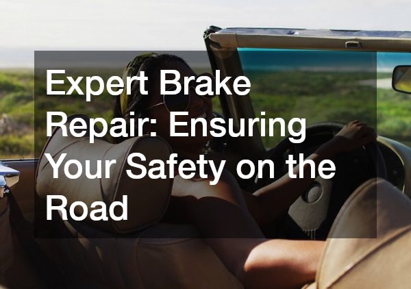Expert Brake Repair: Ensuring Your Safety on the Road