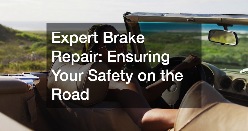 Expert Brake Repair: Ensuring Your Safety on the Road