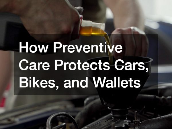 How Preventive Care Protects Cars, Bikes, and Wallets