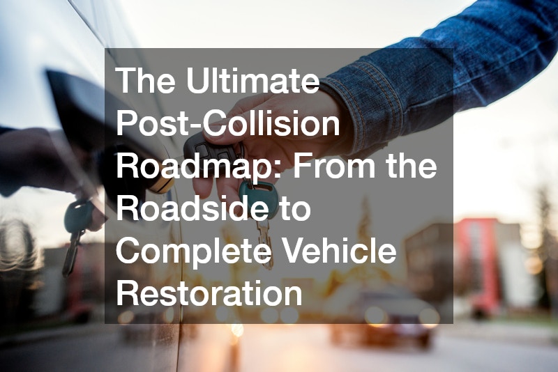 The Ultimate Post-Collision Roadmap From the Roadside to Complete Vehicle Restoration