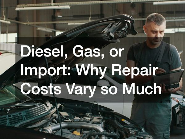 Diesel, Gas, or Import: Why Repair Costs Vary so Much